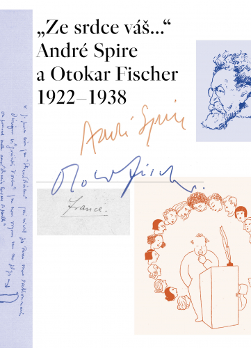 „Ze srdce váš…“ André Spire a Otokar Fischer 1922–1938 